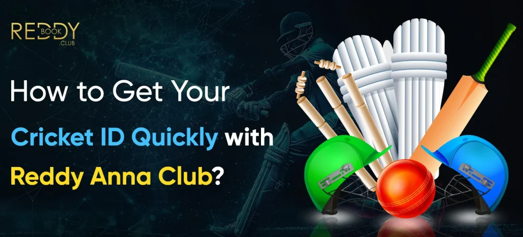 How to Get Your Cricket ID Quickly with Reddy Anna Club